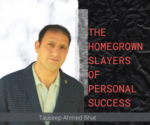 The Homegrown Slayers Of Personal Success